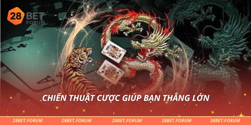 Chiến thuật cược giúp bạn thắng lớn