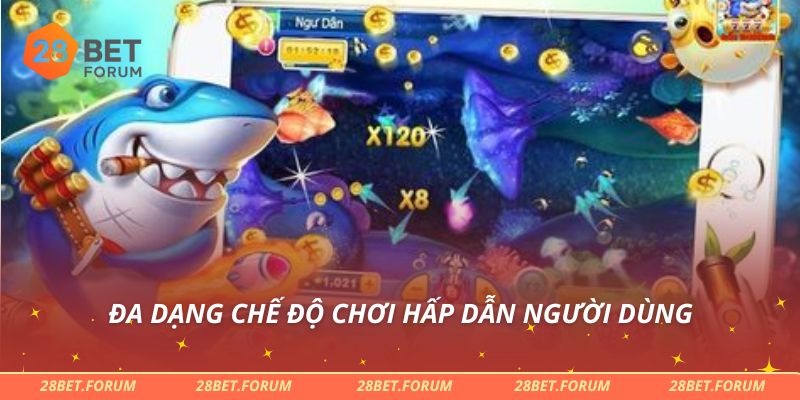 Đa dạng chế độ chơi hấp dẫn người dùng