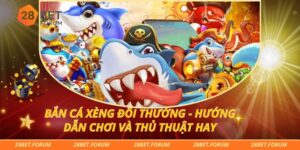 Bắn Cá Xèng Đổi Thưởng - Hướng Dẫn Chơi Và Thủ Thuật Hay