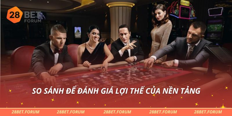 So sánh để đánh giá lợi thế của nền tảng