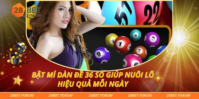 Bật Mí Dàn Đề 36 Số Giúp Nuôi Lô Hiệu Quả Mỗi Ngày