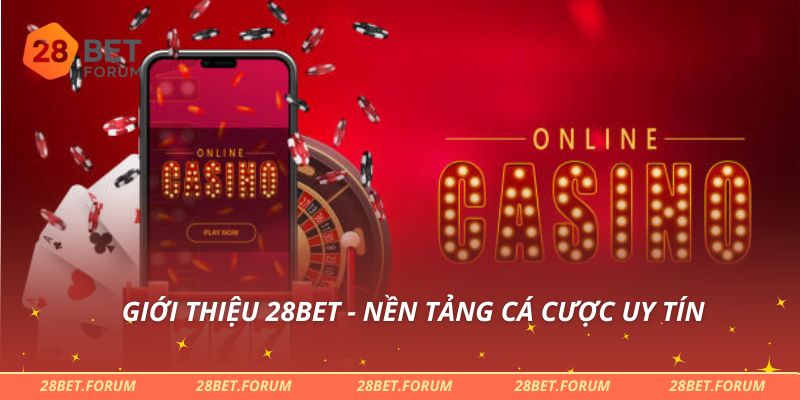 Giới thiệu 28bet - nền tảng cá cược uy tín