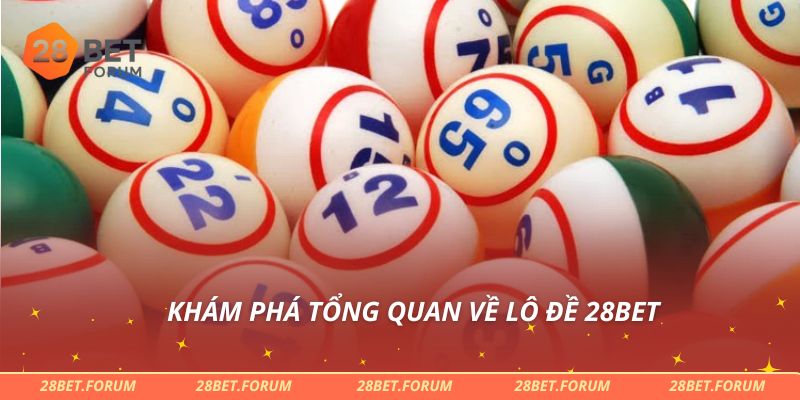 Khám phá tổng quan về lô đề 28bet