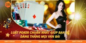 Luật Poker chuẩn nhất giúp bạn dễ dàng thắng mọi ván bài