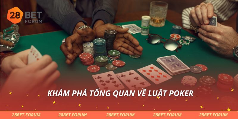 Khám phá tổng quan về luật Poker