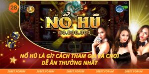 Nổ Hũ Là Gì? Cách Tham Gia Và Chơi Dễ Ăn Thưởng Nhất