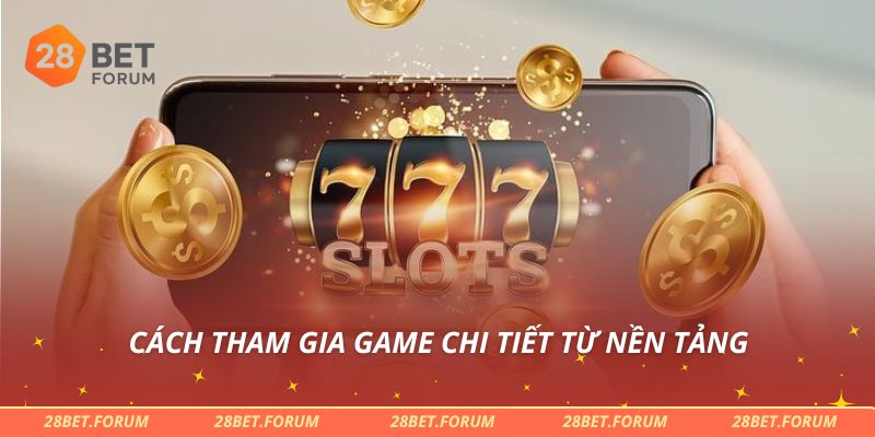 Cách tham gia game chi tiết từ nền tảng