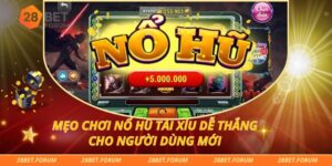 Mẹo Chơi Nổ Hũ Tài Xỉu Dễ Thắng Cho Người Dùng Mới