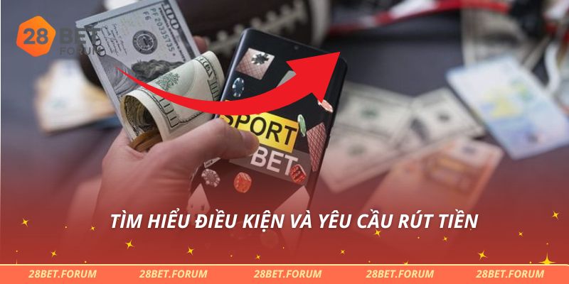 Tìm hiểu điều kiện và yêu cầu rút tiền