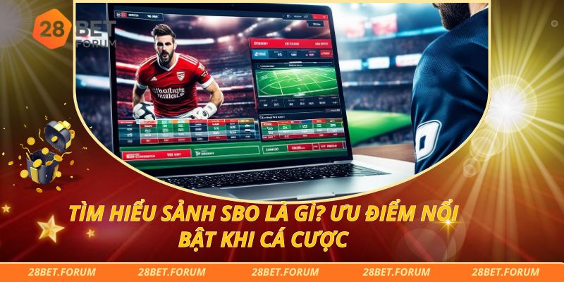 Tìm Hiểu sảnh SBO Là Gì? Ưu Điểm Nổi Bật Khi Cá Cược 1 Tìm Hiểu sảnh SBO Là Gì? Ưu Điểm Nổi Bật Khi Cá Cược