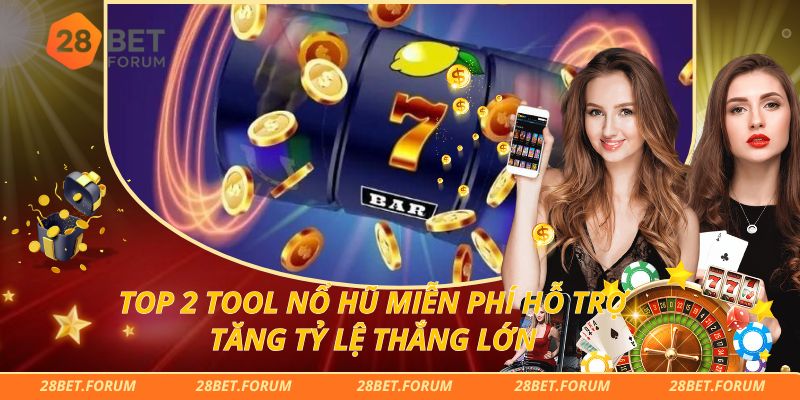 Top 2 Tool Nổ Hũ Miễn Phí Hỗ Trợ Tăng Tỷ Lệ Thắng Lớn