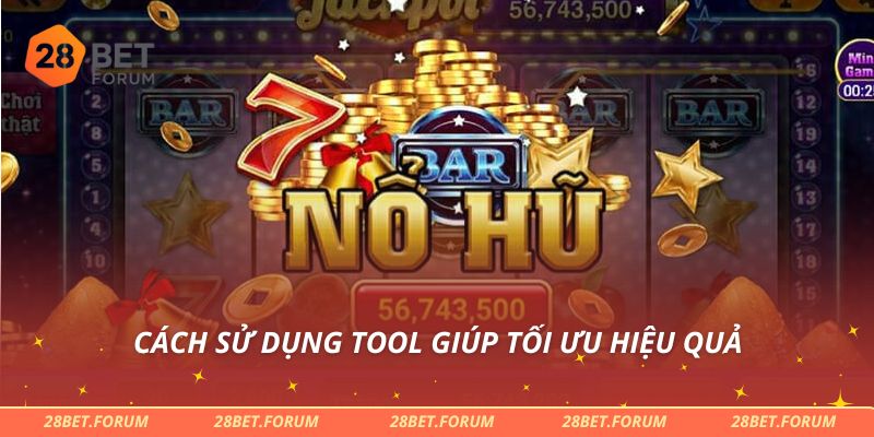 Cách sử dụng tool giúp tối ưu hiệu quả