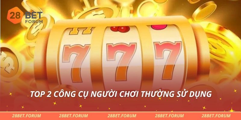 Top 2 công cụ người chơi thường sử dụng